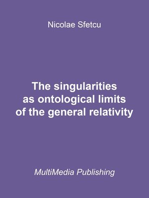 cover image of The Singularities as Ontological Limits of the General Relativity